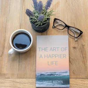 The Art of a Happier Life by Samuel Kitchen