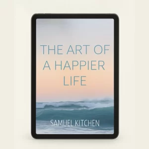 The Art of a Happier Life by Samuel Kitchen